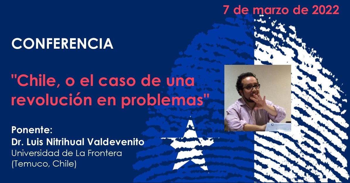 CONFERENCIA: "Chile, o el caso de una revolución en problemas". 7 de marzo de 2022. 13:00h